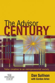 The Advisor Century: Value Creation in an Entrepreneurial Society - Dan Sullivan