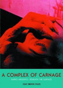 A Complex of Carnage: Dario Argento: Beneath the Surface - Jack Hunter