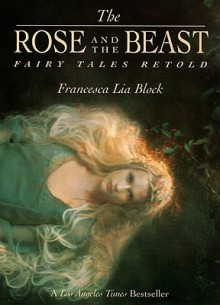 The Rose and the Beast: Fairy Tales Retold - Francesca Lia Block