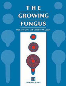 The Growing Fungus - Neil A.R. Gow, Geoffrey M. Gadd