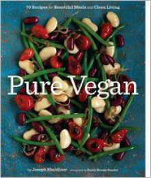 Pure Vegan: 70 Recipes for Beautiful Meals and Clean Living - Joseph Shuldiner