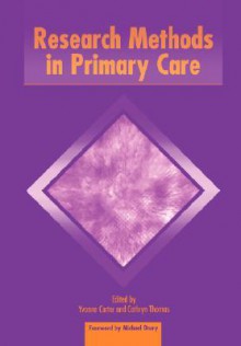 Research Methods in Primary Care - Yvonne Carter, Cathryn Thomas