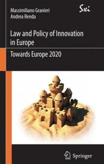 Innovation Law and Policy in the European Union: Towards Horizon 2020 - Massimiliano Granieri, Andrea Renda