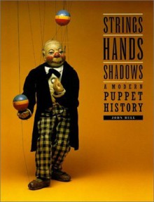 Strings, Hands, Shadows: A Modern Puppet History (DIAgram (Detroit Institute of Arts)) - John Bell, Detroit Institute of Arts Staff