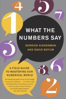 What the Numbers Say: A Field Guide to Mastering Our Numerical World - Derrick Niederman, David Boyum