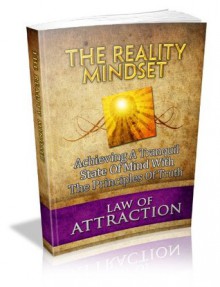 The Reality Mindset: Achieving a Tranquil State of Mind With the Principles of Truth (Law of Attraction Part II) - John Edgar