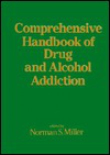 Comprehensive Handbook of Drug and Alcohol Addiction - Norman Miller