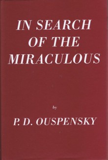 In Search of the Miraculous: Fragments of an Unknown Teaching - P.D. Ouspensky