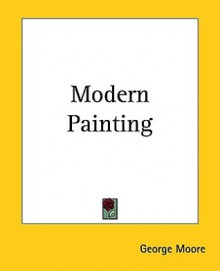 Modern Painting - George Moore