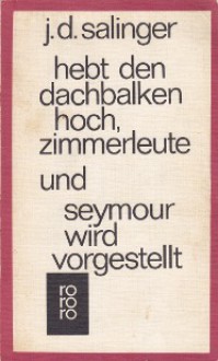 Hebt Den Dachbalken Hoch, Zimmerleute / Seymour Wird Vorgestellt - J.D. Salinger