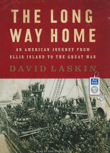 The Long Way Home: An American Journey from Ellis Island to the Great War - David Laskin, Erik Synnestvedt