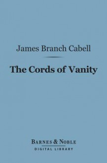 The Cords of Vanity (Barnes & Noble Digital Library) - James Branch Cabell