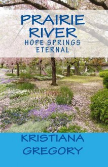 Prairie River 4: Hope Springs Eternal - Kristiana Gregory