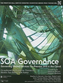 SOA Governance: Governing Shared Services On-Premise and in the Cloud (The Prentice Hall Service Technology Series from Thomas Erl) - Thomas Erl, Robert Schneider, Leo Shuster, Anne Manes, Chris Venable, Robert Moores, Clive Gee, Stephen G. Bennett, Andre Tost, Robert Laird