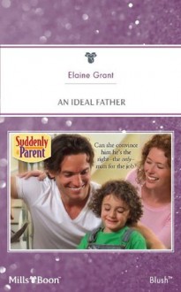 Mills & Boon : An Ideal Father (Suddenly a Parent) - Elaine Grant