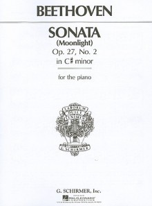 Beethoven Sonata (Moonlight): Op. 27, No. 2 in C# Minor for the Piano - Ludwig van Beethoven