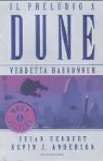 Vendetta Harkonnen (Il preludio a Dune, #4) - Brian Herbert, Kevin J. Anderson, Gaetano Luigi Staffilano