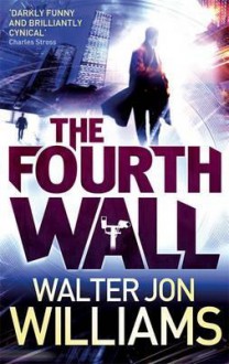 Fourth Wall - Walter Jon Williams