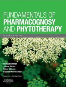 Fundamentals of Pharmacognosy and Phytotherapy - Michael Heinrich, Joanne Barnes, Simon Gibbons, Elizabeth M. Williamson