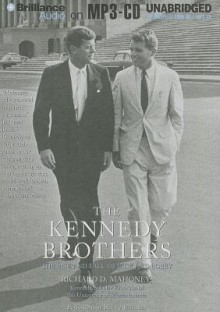 The Kennedy Brothers: The Rise and Fall of Jack and Bobby - Richard D Mahoney