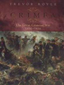 Crimea : The Great Crimean War, 1854-1856 - Trevor Royle