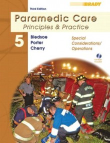 Paramedic Care: Principles & Practice, Volume 5, Special Considerations/Operations (3rd Edition) - Bryan E. Bledsoe, Robert S. Porter, Richard A. Cherry