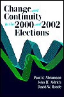 Change and Continuity in the 2000 and 2002 Elections - Paul R. Abramson, John H. Aldrich, David W. Rohde