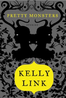 Pretty Monsters - Kelly Link, Christina Moore