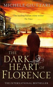 The Dark Heart of Florence - Michele Giuttari