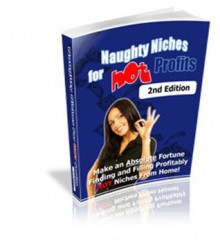 Naughty Niches For Hot Profits: Make An Absolute Fortune Finding & Filling Profitably Hot Niches From Home! AAA+++ - Manuel Ortiz Braschi