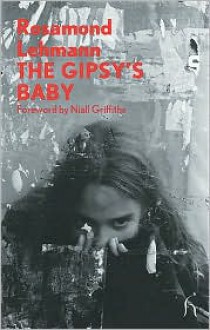 The Gipsy's Baby - Rosamond Lehmann, Niall Griffiths