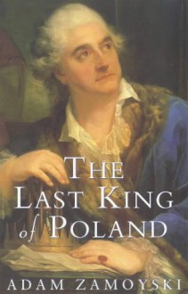 The Last King of Poland - Adam Zamoyski