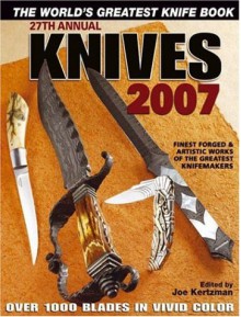 Knives 2007: The World's Greatest Knife Book - Joe Kertzman