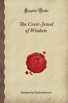 The Crest-Jewel of Wisdom - Adi Shankaracarya, Charles Johnston, Judith Tyberg