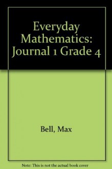 Everyday Mathematics: Journal 1 Grade 4 - Max Bell, Andy Isaacs, John Bretzlauf, James McBride, Amy Dillard