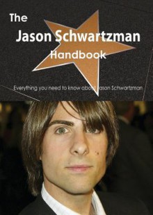 The Jason Schwartzman Handbook - Everything You Need to Know about Jason Schwartzman - Emily Smith