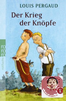 Der Krieg der Knöpfe: Der Roman meines zwölften Lebensjahres - Louis Pergaud