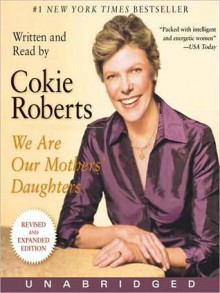 We Are Our Mothers' Daughters: Revised Edition (Audio) - Cokie Roberts, 2000, 2009 by Cokie Roberts 1998