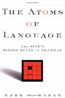 The Atoms Of Language: The Mind's Hidden Rules Of Grammar - Mark C. Baker