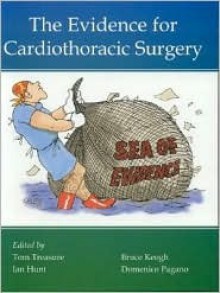 The Evidence for Cardiothoracic Surgery - Tom Treasure, Ian Hunt