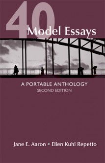 40 Model Essays: A Portable Anthology. High School Edition - Jane E. Aaron, Barbara Lazear Ascher, Perry Klass, E.B. White