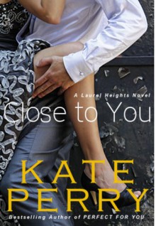 Close to You (Laurel Heights #2) - Kate Perry