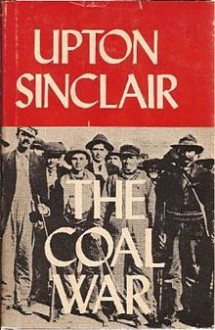 The Coal War: A Sequel to "King Coal" - Upton Sinclair