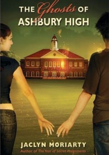 The Ghosts of Ashbury High - Jaclyn Moriarty