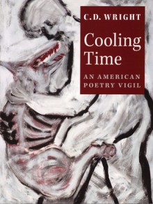 Cooling Time: An American Poetry Vigil - C.D. Wright