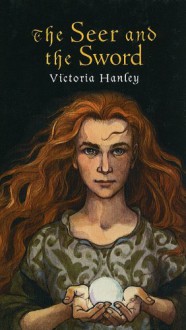 The Seer and the Sword - Victoria Hanley