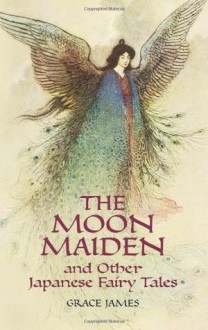 The Moon Maiden and Other Japanese Fairy Tales (Dover Children's Classics) - Grace James, Warwick Goble