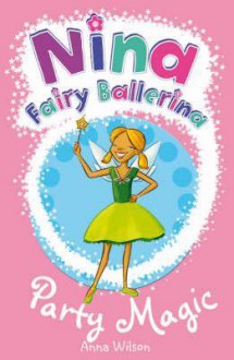 Nina Fairy Ballerina: 7 Party Magic - Anna Wilson