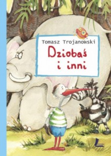 DZIOBAŚ I INNI. Opowiadania o zwierzakach - Tomasz Trojanowski