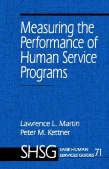 Measuring the Performance of Human Service Programs (SAGE Human Services Guides) - Lawrence L. Martin, Peter M. Kettner